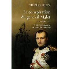 La conspiration du g�n�ral Malet : 23 octobre 1812, premier �branlement du tr�ne de Napol�on