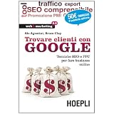 Trovare clienti con Google. Tecniche SEO e PPC per fare business onlinedi Ale Agostini