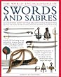 The Illustrated Encyclopedia of Swords and Sabers: An authorative history and visual directory of edged weapons from around the world, shown in over 800 stunning colour photographs