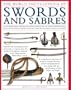 The Illustrated Encyclopedia of Swords and Sabers: An authorative history and visual directory of edged weapons from around the world, shown in over 800 stunning colour photographs