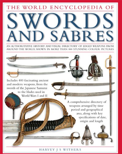 The Illustrated Encyclopedia of Swords and Sabers: An authorative history and visual directory of edged weapons from around the world - shown in over 800 stunning colour photographs
