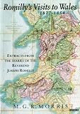 Romilly's Visits to Wales, 1827-54: Extracts from the Diaries of the Reverend Joseph Romilly