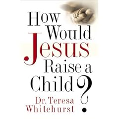 How Would Jesus Raise a Child?