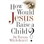 How Would Jesus Raise a Child?
