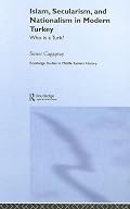 Islam, Secularism and Nationalism in Modern Turkey: Who Is A Turk? (Routledge Studies in Middle Eastern Politics)