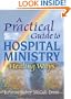 A Practical Guide to Hospital Ministry: Healing Ways (Haworth Religion and Mental Health.)