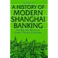 A History of Modern Shanghai Banking: The Rise and Decline of China's Finance Capitalism (Studies on Modern China) by Zhaojin Ji