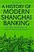 A History of Modern Shanghai Banking: The Rise and Decline of China's Financial Capitalism (Studies on Modern China) by Zhaojin Ji