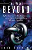 The Great Beyond: Higher Dimensions, Parallel Universes and the Extraordinary Search for a Theory of Everything
