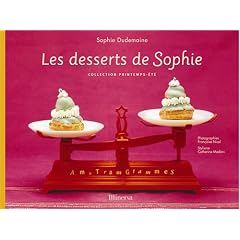 Les desserts de Sophie : Collection printemps-�t�