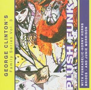 CD-Charts  Music : George Clinton's Family Series Vol.3: Plush Funk
