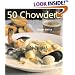 50 Chowders: One Pot Meals - Clam, Corn, & Beyond