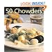 50 Chowders: One Pot Meals - Clam, Corn, & Beyond