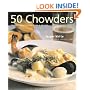 50 Chowders: One Pot Meals - Clam, Corn, & Beyond