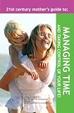 The 21st Century Mothers Guide to Managing Your Time and Taking Control of Your Life!