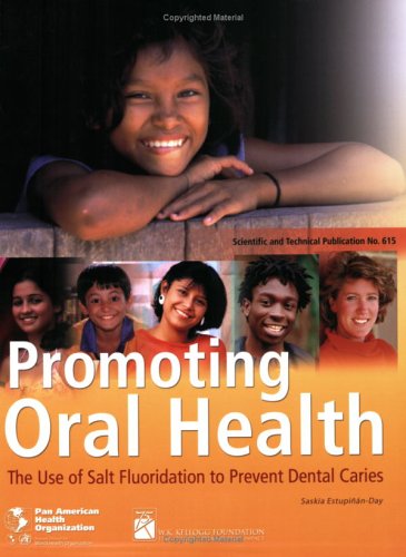 Promoting Oral Health. the Use of Salt Fluoridation to Prevent Dental Caries (PAHO Scientific Publications)