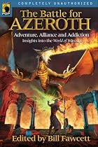The Battle for Azeroth: Adventure, Alliance, and Addiction in the World of Warcraft (Smart Pop series)