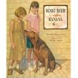 Root Beer and Banana by Sarah Sullivan and Greg Shed