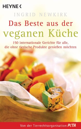 Das Beste aus der veganen Küche: 150 internationale Gerichte für alle, die ohne tierische Produkte genießen möchten (German Edition)