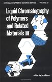 Liquid Chromatography of Polymers and Related Materials: III (Chromatographic Science Series)