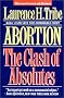 Abortion: The Clash of Absolutes Abortion: The Clash of Absolutes