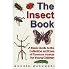 The Insect Book: A Basic Guide to the Collection and Care of Common Insects for Young Children