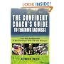 The Confident Coach's Guide to Teaching Lacrosse: From Basic Fundamentals to Advanced Player Skills and Team Strategies