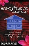 HomoSteading at the 19th Parallel: One Man's Adventures Building His Nightmare Dream House on the Big Island of Hawaii