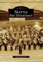 Seattle Fire Department (Images of America (Arcadia Publishing))