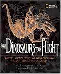 How Dinosaurs Took Flight: The Fossils, the Science, What We Think We Know, and Mysteries Yet Unsolved (Outstanding Science Trade Books for Students K-12 (Awards))