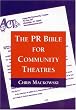 The PR Bible for Community Theatres The PR Bible for Community Theatres