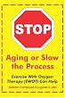 Stop Aging or Slow the Process: How Exercise with Oxygen Therapy (EWOT) Can Help
