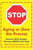 Stop Aging or Slow the Process: How Exercise with Oxygen Therapy (EWOT) Can Help