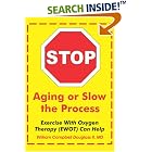 Click here to buy Stop Aging or Slow the Process: How Exercise with Oxygen Therapy (EWOT) Can Help by  William Campbell Douglass II, MD.