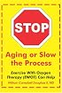 Stop Aging or Slow the Process: How Exercise with Oxygen Therapy (EWOT) Can Help