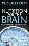 Nutrition for the Brain: Feeding Your Brain for Optimum Performance