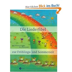 Die Liederfibel zur Fr�hlings- und Sommerzeit. Die wichtigsten Fr�hlings- und Sommerlieder
