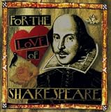 For the Love of Shakespeare