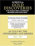 cover of The History of the Gold Discoveries of the Southern Mines of Californias Mother Lode Gold Belt As Told by the Newspapers and Miners 1848-1860