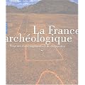 La France arch�ologique : Vingt ans d'am�nagements et de d�couvertes