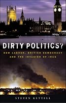 Dirty Politics?: New Labour, British Democracy and the Invasion of Iraq