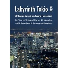 Labyrinth Tokio - 38 Touren in und um Japans Hauptstadt