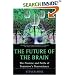The Future of the Brain: The Promise and Perils of Tomorrow's Neuroscience