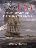 Books : Far West: The Story of British Columbia