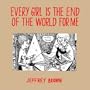 Every Girl Is The End Of The World For Me