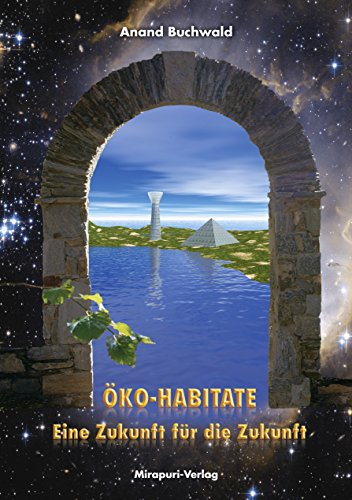 Öko-Habitate - Eine Zukunft für die Zukunft (German Edition)
