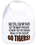 GO TIGERS I MAY STILL CRAP MY PANTS BUT IM SMART ENOUGH TO KNOW THAT THE YANKEES REALLY DO SUCK FUNNY ITEM TO PROTECT A SHIRT AWESOME BABY BIB