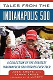 Tales from the Indianapolis 500: A Collection of the Greatest Indy 500 Stories Ever Told (Tales from the Team)