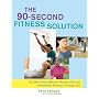 The 90-Second Fitness Solution: The Most Time-Efficient Workout Ever for a Healthier, Stronger, Younger You