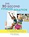 The 90-Second Fitness Solution: The Most Time-Efficient Workout Ever for a Healthier, Stronger, Younger You